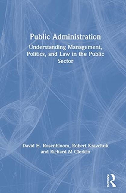 Public Administration : Understanding Management, Politics, and Law in the Public Sector