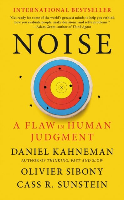 Noise : A Flaw in Human Judgment