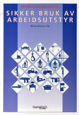 Sikker bruk av arbeidsutstyr : instruktørveiledning