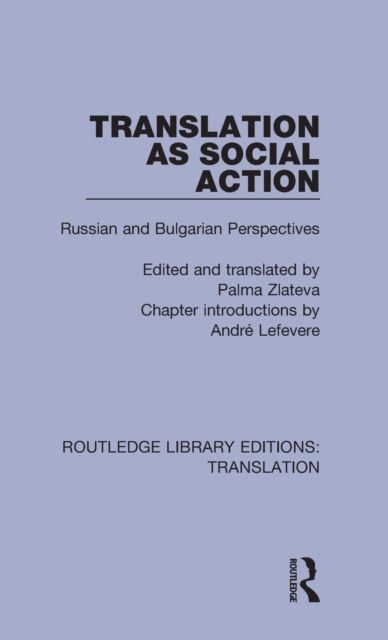 Translation as Social Action : Russian and Bulgarian Perspectives