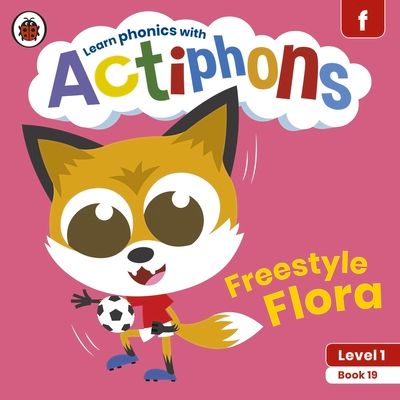 Actiphons Level 1 Book 19 Freestyle Flora : Learn phonics and get active with Actiphons!