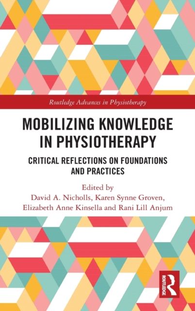 Mobilizing Knowledge in Physiotherapy : Critical Reflections on Foundations and Practices