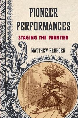 Pioneer Performances : Staging the Frontier