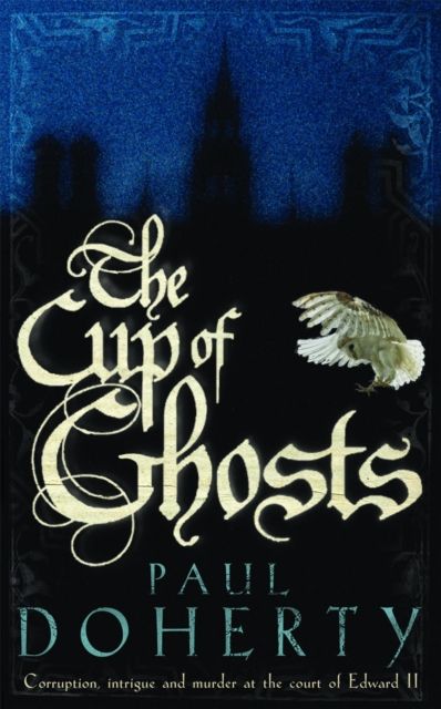 Forsidebilde av The Cup of Ghosts (Mathilde of Westminster Trilogy, Book 1) : Corruption, intrigue and murder in the court of Edward II