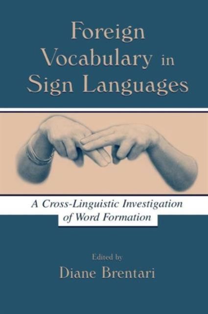 Foreign Vocabulary in Sign Languages : A Cross-Linguistic Investigation of Word Formation
