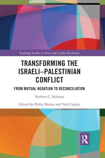 Transforming the Israeli-Palestinian Conflict : From Mutual Negation to Reconciliation