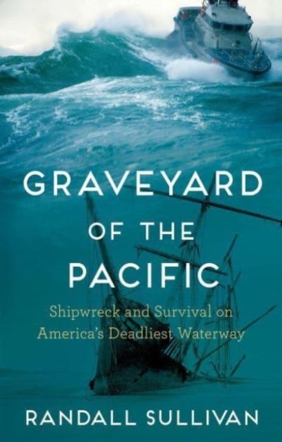 Forsidebilde av Graveyard of the Pacific : Shipwreck and Survival on America’s Deadliest Waterway