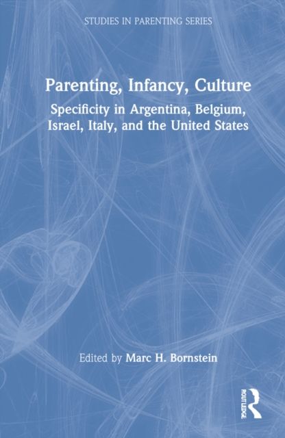 Parenting, Infancy, Culture : Specificity and Commonality in Argentina, Belgium, Israel, Italy, and the United States