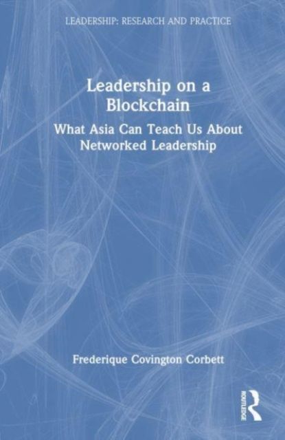 Leadership on a Blockchain : What Asia Can Teach Us About Networked Leadership