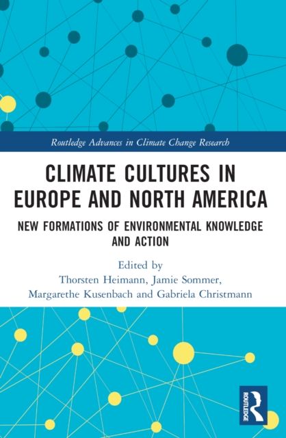 Climate Cultures in Europe and North America : New Formations of Environmental Knowledge and Action