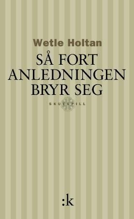 Så fort anledningen bryr seg : skuespill