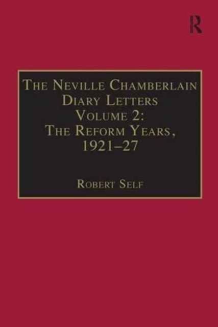 The Neville Chamberlain Diary Letters : Volume 2: The Reform Years, 1921-27
