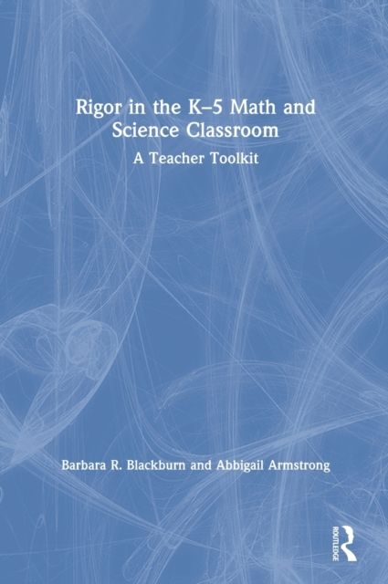 Rigor in the K–5 Math and Science Classroom : A Teacher Toolkit