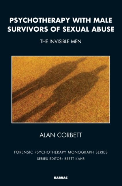 Psychotherapy with Male Survivors of Sexual Abuse : The Invisible Men