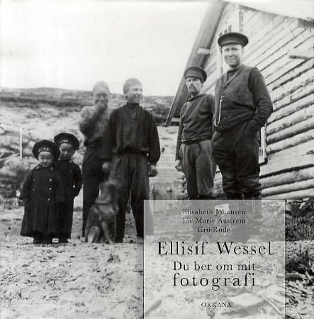 Ellisif Wessel : du ber om mit fotografi