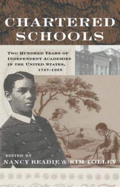 Chartered Schools : Two Hundred Years of Independent Academies in the United States, 1727-1925