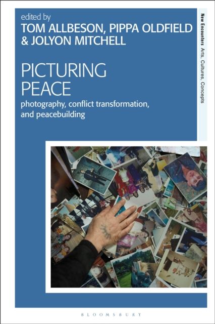 Picturing Peace : Photography, Conflict Transformation, and Peacebuilding