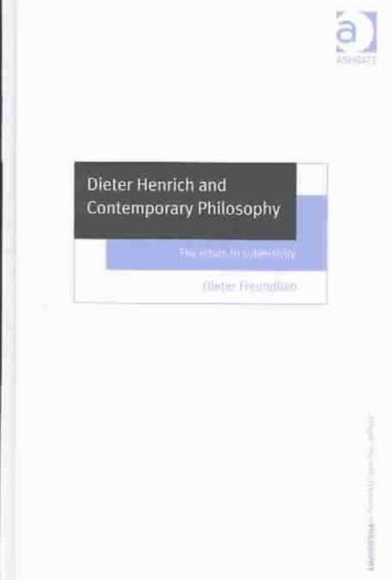 Dieter Henrich and Contemporary Philosophy : The Return to Subjectivity