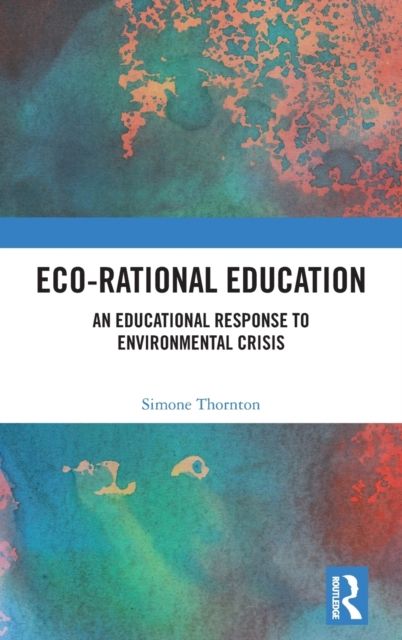 Eco-Rational Education : An Educational Response to Environmental Crisis