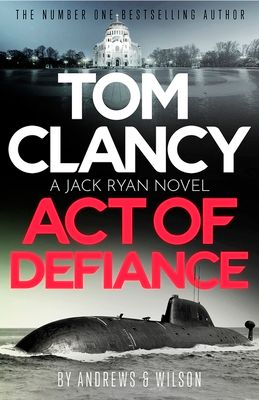 Tom Clancy Act of Defiance : The unmissable gasp-a-page Jack Ryan thriller