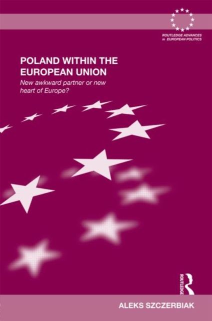 Poland Within the European Union : New Awkward Partner or New Heart of Europe?