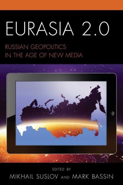 Eurasia 2.0 : Russian Geopolitics in the Age of New Media