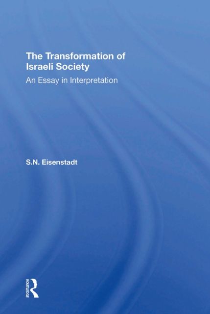 The Transformation Of Israeli Society : An Essay In Interpretation