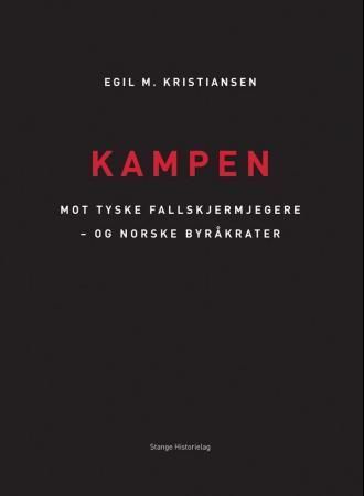 Kampen : mot tyske fallskjermjegere - og norske byråkrater