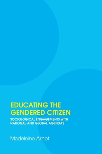 Educating the Gendered Citizen : sociological engagements with national and global agendas