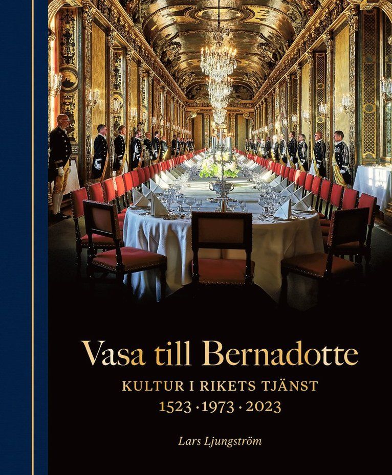Vasa till Bernadotte : kultur i rikets tjänst : 1523, 1973, 2023