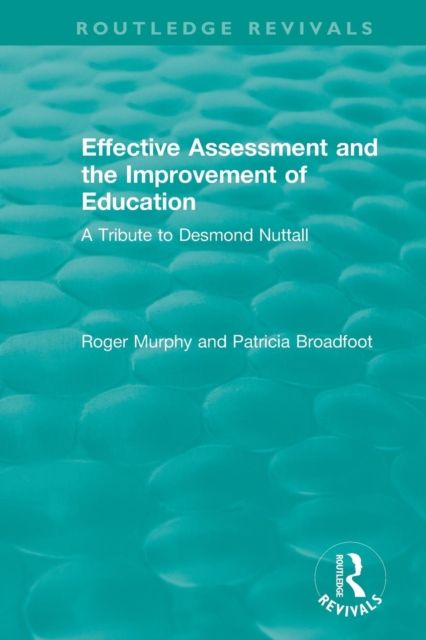 Effective Assessment and the Improvement of Education : A Tribute to Desmond Nuttall