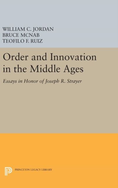 Order and Innovation in the Middle Ages : Essays in Honor of Joseph R. Strayer