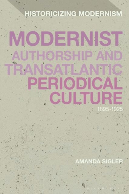Modernist Authorship and Transatlantic Periodical Culture : 1895–1925
