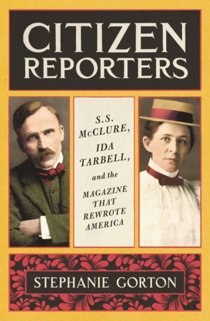Forsidebilde av Citizen Reporters : S.S. McClure, Ida Tarbell, and the Magazine That Rewrote America