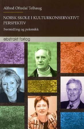 Norsk skole i kulturkonservativt perspektiv : formidling og polemikk