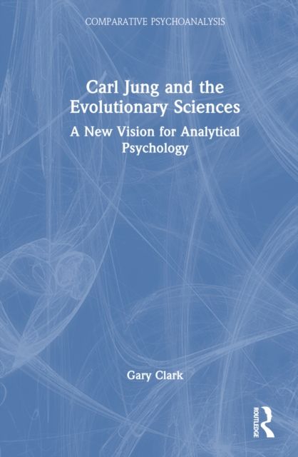 Carl Jung and the Evolutionary Sciences : A New Vision for Analytical Psychology