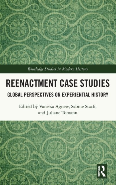 Reenactment Case Studies : Global Perspectives on Experiential History
