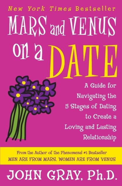 Mars and Venus on a Date : A Guide for Navigating the 5 Stages of Dating to Create a Loving and Lasting Relationship