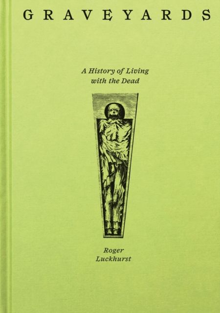 Graveyards : A History of Living with the Dead