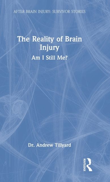 The Reality of Brain Injury : Am I Still Me?