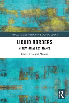 Liquid Borders : Migration as Resistance