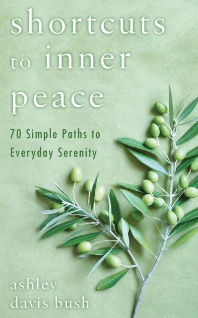 Shortcuts to Inner Peace : 70 Simple Paths to Everyday Serenity