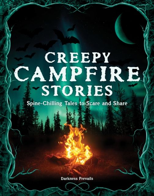 Creepy Campfire Stories : Spine-Chilling Tales to Scare and Share
