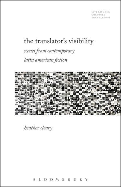 The Translator’s Visibility : Scenes from Contemporary Latin American Fiction
