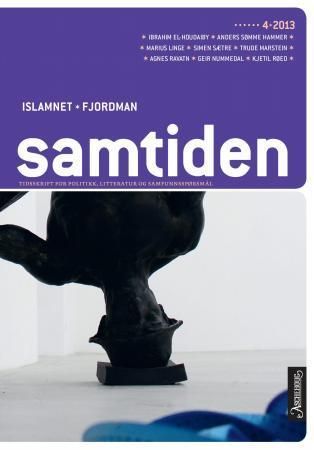 Samtiden. Hefte 4 2013 : tidsskrift for politikk, litteratur og samfunnsspørsmål