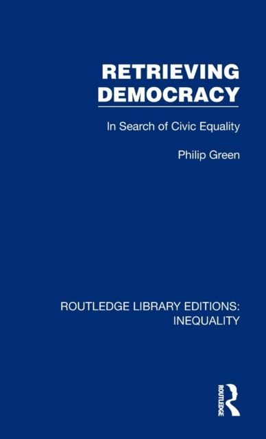 Retrieving Democracy : In Search of Civic Equality