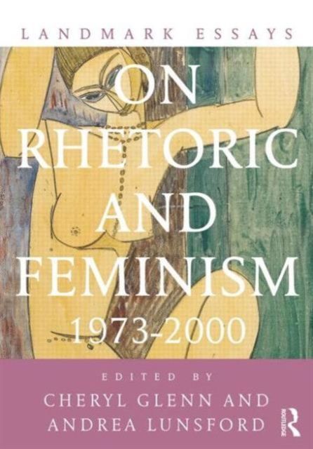 Landmark Essays on Rhetoric and Feminism : 1973-2000