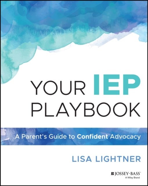 Your IEP Playbook : A Parent's Guide to Confident Advocacy