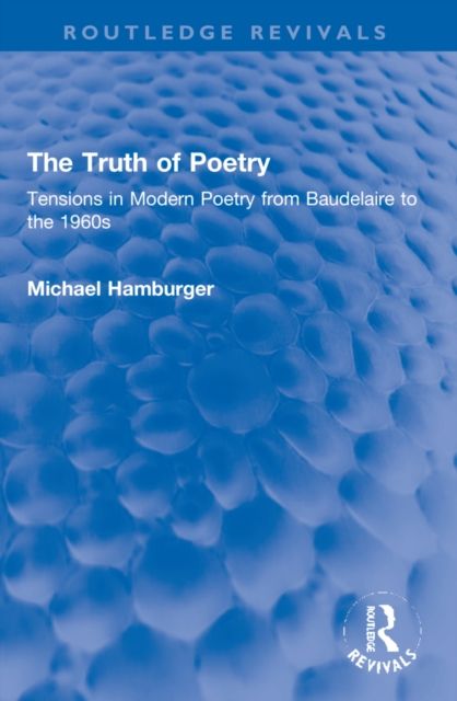 The Truth of Poetry : Tensions in Modern Poetry from Baudelaire to the 1960s