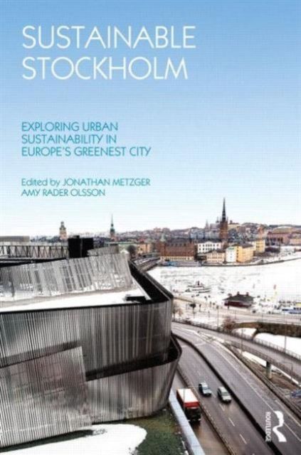 Sustainable Stockholm : Exploring Urban Sustainability in Europe’s Greenest City